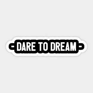 Dare to dream Sticker